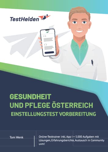 Gesundheit und Pflege Österreich Einstellungstest Vorbereitung: Online-Testtrainer inkl. App I + 5.000 Aufgaben mit Lösungen, Erfahrungsberichte, Austausch in Community uvm! Gesundheit und Pflege Österreich Einstellungstest Vorbereitung: Online-Testtrainer inkl. App I + 5.000 Aufgaben mit Lösungen, Erfahrungsberichte, Austausch in Community uvm!