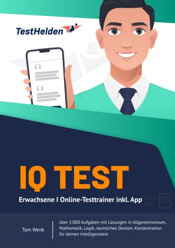 IQ Test Erwachsene I Online-Testtrainer inkl. App I über 5.000 Aufgaben mit Lösungen in Allgemeinwissen, Mathematik, Logik, räumliches Denken, Konzentration für deinen Intelligenztest von Independently published