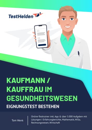 Kaufmann/Kauffrau im Gesundheitswesen Eignungstest bestehen: Online-Testtrainer inkl. App & über 5.000 Aufgaben mit Lösungen I Erfahrungberichte, Mathematik, WiSo, Rechnungswesen, Wirtschaft Kaufmann/Kauffrau im Gesundheitswesen Eignungstest bestehen: Online-Testtrainer inkl. App & über 5.000 Aufgaben mit Lösungen I Erfahrungberichte, Mathematik, WiSo, Rechnungswesen, Wirtschaft