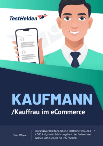 Kaufmann/Kauffrau im eCommerce Prüfungsvorbereitung Online-Testtrainer inkl. App I + 4.500 Aufgaben I Erfahrungsberichte, Fachwissen, WISO, I Lerne Online für deine IHK-Prüfung ..