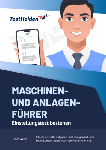 Maschinen- und Anlagenführer Einstellungstest bestehen mit Online-Testtrainer Inkl. App + 5.000 Aufgaben mit Lösungen in Mathe, Logik, Konzentration, Allgemeinwissen & Physik