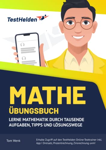 Mathe Übungsbuch: Lerne Mathematik durch tausende Aufgaben, Tipps und Lösungswege & erhalte Zugriff auf den TestHelden Online-Testtrainer inkl. App I Dreisatz, Prozentrechnung, Zinsrechnung uvm! von eHEROES GmbH