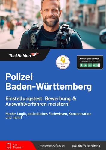 Polizei Baden-Württemberg Einstellungstest: Bewerbung & Auswahlverfahren meistern! Mathe, Logik, polizeiliches Fachwissen, Konzentration und mehr!