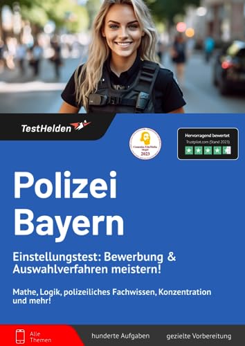 Polizei Bayern Einstellungstest: Bewerbung & Auswahlverfahren meistern! Mathe, Logik, polizeiliches Fachwissen, Konzentration und mehr! von eHEROES GmbH