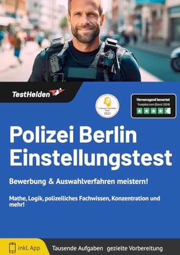 Polizei Berlin Einstellungstest: Bewerbung & Auswahlverfahren meistern! Mathe, Logik, polizeiliches Fachwissen, Konzentration und mehr!