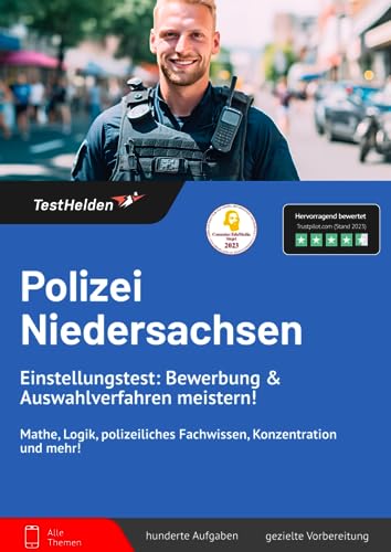Polizei Niedersachsen Einstellungstest: Bewerbung & Auswahlverfahren meistern! Mathe, Logik, polizeiliches Fachwissen, Konzentration und mehr! Polizei Niedersachsen Einstellungstest: Bewerbung & Auswahlverfahren meistern! Mathe, Logik, polizeiliches Fachwissen, Konzentration und mehr!