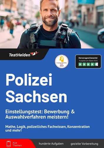 Polizei Sachsen Einstellungstest: Bewerbung & Auswahlverfahren meistern! Mathe, Logik, polizeiliches Fachwissen, Konzentration und mehr!