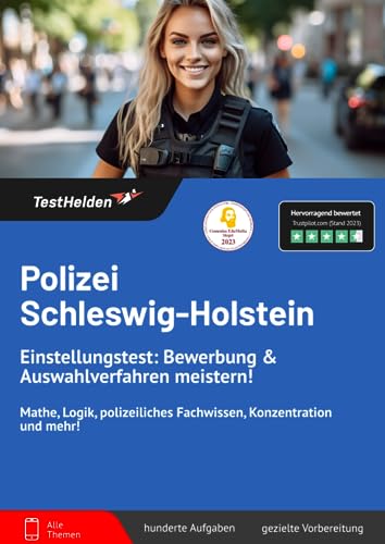 Polizei Schleswig-Holstein Einstellungstest: Bewerbung & Auswahlverfahren meistern! Mathe, Logik, polizeiliches Fachwissen, Konzentration und mehr!