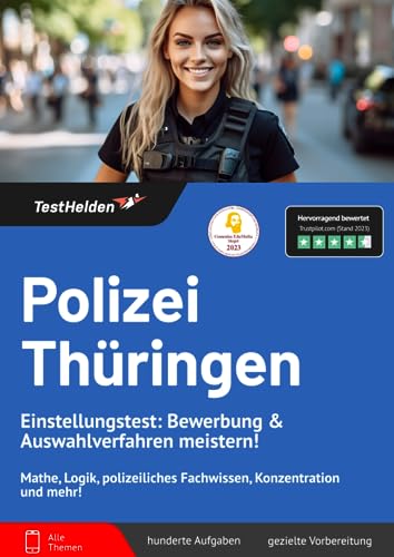 Polizei Thüringen Einstellungstest: Bewerbung & Auswahlverfahren meistern! Mathe, Logik, polizeiliches Fachwissen, Konzentration und mehr!