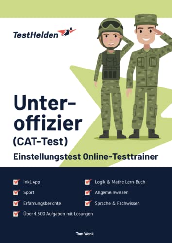 Unteroffizier Einstellungstest (CAT-Test) Online-Testtrainer inkl. App & Mathe Lern-Buch I + 4.500 Aufgaben + Lösungen I Erfahrungsberichte, Logik, Allgemeinwissen, Sprache, Sport & Fachwissen