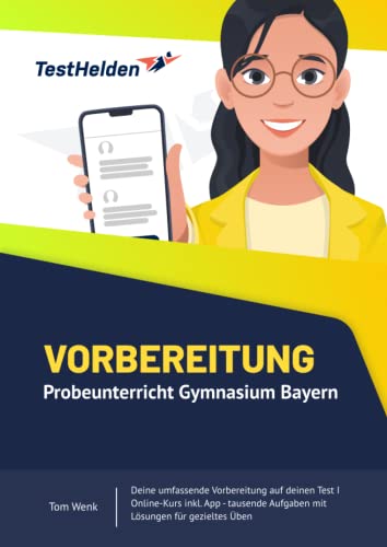 Vorbereitung Probeunterricht Gymnasium Bayern - Deine umfassende Vorbereitung auf deinen Test I Online-Kurs inkl. App - tausende Aufgaben mit Lösungen für gezieltes Üben Vorbereitung Probeunterricht Gymnasium Bayern - Deine umfassende Vorbereitung auf deinen Test I Online-Kurs inkl. App - tausende Aufgaben mit Lösungen für gezieltes Üben