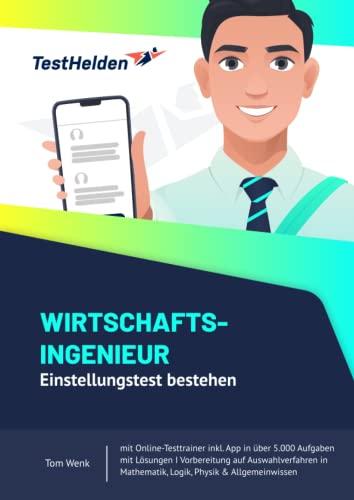 Wirtschaftsingenieur Einstellungstest bestehen mit Online-Testtrainer inkl. App in über 5.000 Aufgaben mit Lösungen I Vorbereitung auf Auswahlverfahren in Mathematik, Logik, Physik & Allgemeinwissen