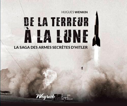 De La Terreur À La Lune - La Saga Des Armes Secrèt: La saga des armes secrètes d'Hitler von DE TAILLAC