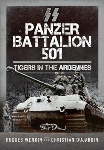 Ss Panzer Battalion 501: Tigers in the Ardennes von Pen & Sword Military