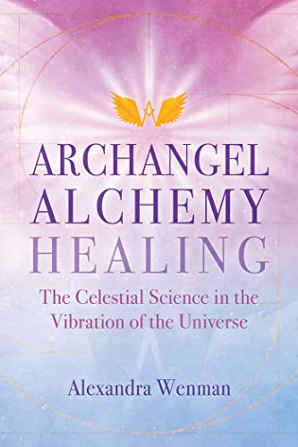 Archangel Alchemy Healing: The Celestial Science in the Vibration of the Universe von Findhorn Press