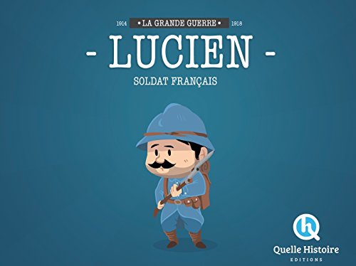 Lucien, un Soldat Français Dans la Guerre 14-18: La Grande Guerre 1914-1918 von QUELLE HISTOIRE