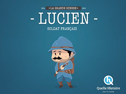 Lucien Soldat Français en 14-18: La Grande Guerre 1914-1918 von QUELLE HISTOIRE
