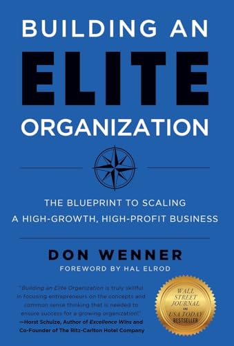 Building an Elite Organization: The Blueprint to Scaling a High-Growth, High-Profit Business Building an Elite Organization: The Blueprint to Scaling a High-Growth, High-Profit Business