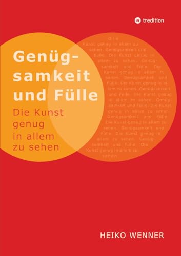 Genügsamkeit und Fülle: Die Kunst genug in allem zu sehen von tredition