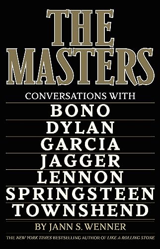 The Masters: Conversations with Dylan, Lennon, Jagger, Townshend, Garcia, Bono, and Springsteen The Masters: Conversations with Dylan, Lennon, Jagger, Townshend, Garcia, Bono, and Springsteen