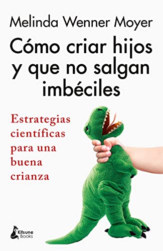 Cómo criar hijos y que no salgan imbéciles: Estrategias científicas para una buena crianza Cómo criar hijos y que no salgan imbéciles: Estrategias científicas para una buena crianza von KITSUNE BOOKS