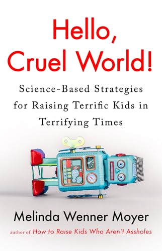 Hello, Cruel World!: Science-Based Strategies for Raising Terrific Kids in Terrifying Times Hello, Cruel World!: Science-Based Strategies for Raising Terrific Kids in Terrifying Times von Headline Home
