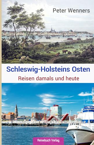 Schleswig-Holsteins Osten: Reisen damals und heute von Reisebuch Verlag