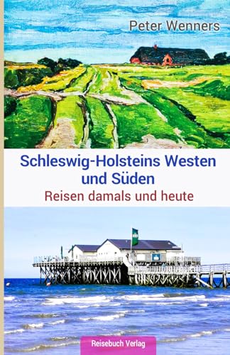 Schleswig-Holsteins Westen und Süden: Reisen damals und heute von Reisebuch Verlag