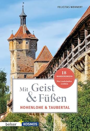 Mit Geist & Füßen Hohenlohe und Taubertal: Was Landschaften erzählen. 20 Wanderungen (Mit Geist und Füßen)