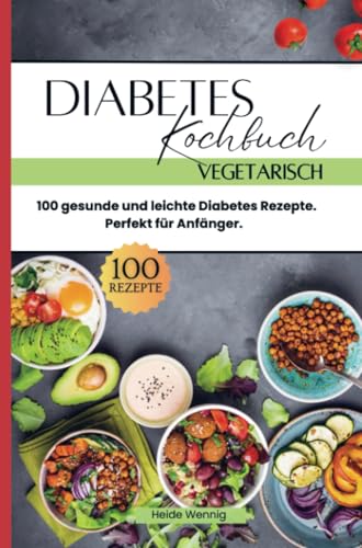 Diabetes Kochbuch Vegetarisch: 100 gesunde und leichte Diabetes Rezepte. Perfekt für Anfänger. von Bookmundo