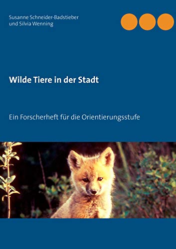 Wilde Tiere in der Stadt: Ein Forscherheft für die Orientierungsstufe von Books on Demand GmbH