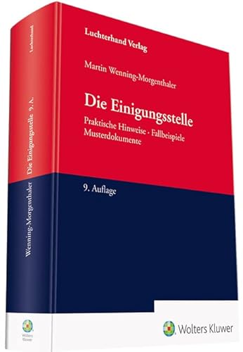 Die Einigungsstelle: Praktische Hinweise - Fallbeispiele - Musterdokumente Die Einigungsstelle: Praktische Hinweise - Fallbeispiele - Musterdokumente von Hermann Luchterhand Verlag