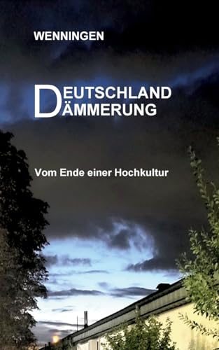Deutschland Dämmerung: Vom Ende einer Hochkultur von Books on Demand