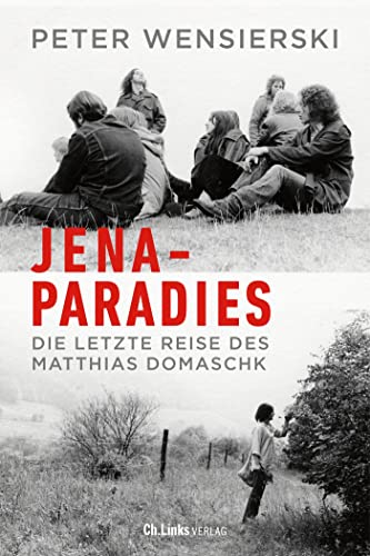 Jena-Paradies: Die letzte Reise des Matthias Domaschk von Ch. Links Verlag