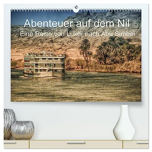 Abenteuer auf dem Nil. Eine Reise von Luxor nach Abu Simbel (hochwertiger Premium Wandkalender 2025 DIN A2 quer), Kunstdruck in Hochglanz von CALVENDO