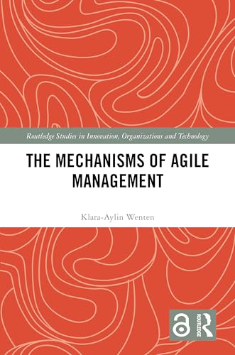 The Mechanisms of Agile Management (Routledge Studies in Innovation, Organizations and Technolog) von Routledge