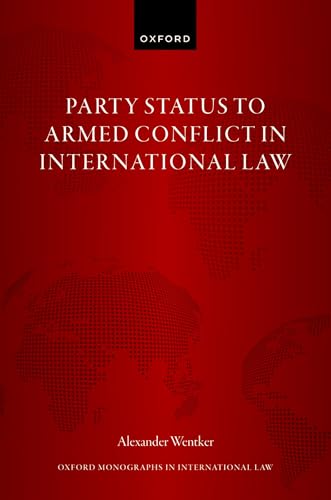 Party Status to Armed Conflict in International Law (Oxford Monographs in International Law) von Oxford University Press