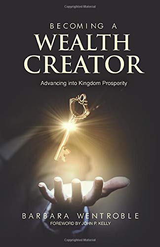 Becoming A Wealth Creator: Advancing into Kingdom Prosperity