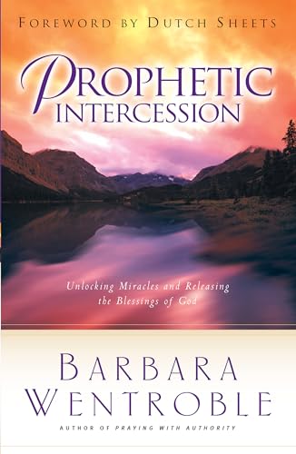 Prophetic Intercession: Unlocking Miracles and Releasing the Blessings of God von Chosen Books