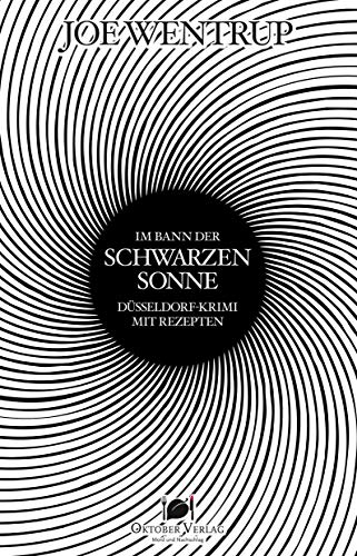 Im Bann der Schwarzen Sonne: Düsseldorf-Krimi mit Rezepten (Mord und Nachschlag) von Oktober Verlag