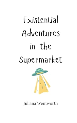 Existential Adventures in the Supermarket Existential Adventures in the Supermarket von Creative Arts Management OÜ