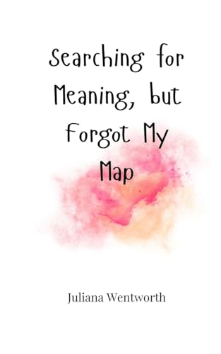 Searching for Meaning, but Forgot My Map Searching for Meaning, but Forgot My Map von Creative Arts Management OÜ
