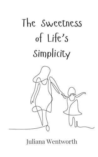 The Sweetness of Life's Simplicity von Creative Arts Management OÜ
