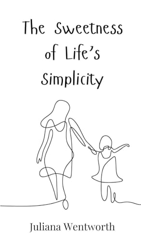 The Sweetness of Life's Simplicity von Creative Arts Management OÜ