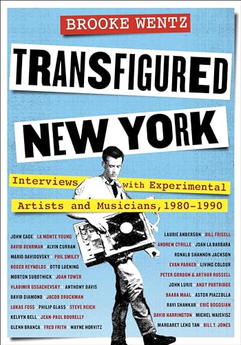 Transfigured New York: Interviews With Experimental Artists and Musicians, 1980-1990 (Columbiana) von Columbia University Press
