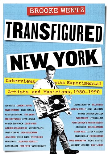 Transfigured New York: Interviews With Experimental Artists and Musicians, 1980-1990 (Columbiana)