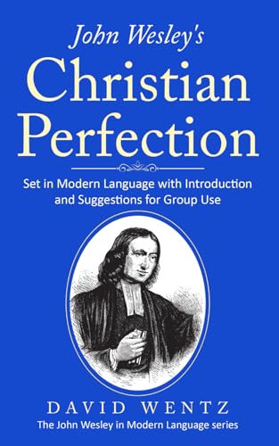 John Wesley's Christian Perfection: Set in Modern Language with Introduction and Suggestions for Group Use (John Wesley in Modern Language) von Doing Christianity