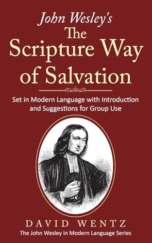 John Wesley's The Scripture Way of Salvation: Set in Modern Language with Introduction and Suggestions for Group Use (John Wesley in Modern Language) von Doing Christianity