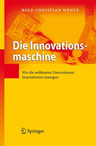 Die Innovationsmaschine: Wie die weltbesten Unternehmen Innovationen managen