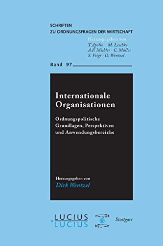 Internationale Organisationen: Ordnungspolitische Grundlagen, Perspektiven und Anwendungsbereiche (Schriften zu Ordnungsfragen der Wirtschaft, 97, Band 97) von Lucius + Lucius